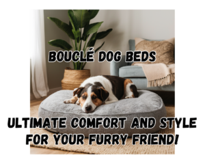 Bouclé Dog Beds: Ultimate Comfort and Style for Your Furry Friend!